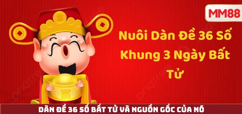 Dàn Đề 36 Số Bất Tử – Sự Thật, Xác Suất Và Cách Quản Trị Vốn An Toàn Cùng MM88 3 Dàn Đề 36 Số Bất Tử và nguồn gốc của nó