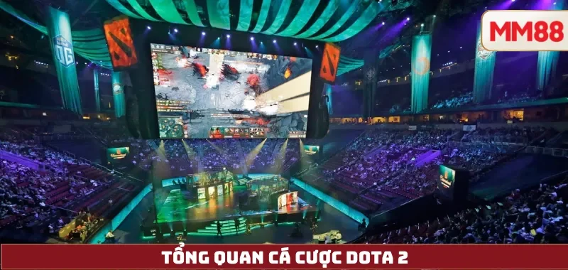 Cá Cược Dota 2 – Hướng Dẫn Toàn Tập Giải TI, Kèo Phổ Biến & Chiến Lược Cùng MM88 3 Tổng quan cá cược Dota2